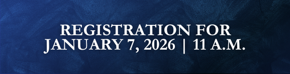 Registration for January 7, 2026 | 11 a.m.