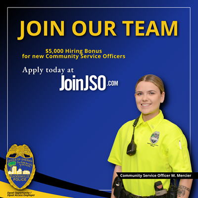 Join Our Team - $5,000 hiring bonus for new Community Service Officers. Apply today at JoinJSO.com